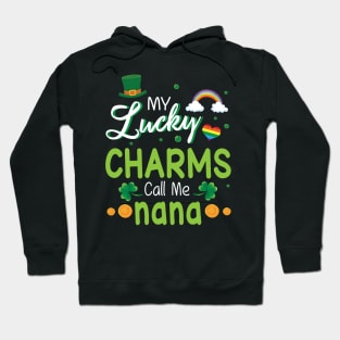 My Lucky Charms Call Me Nana Happy Saint Patrick Day Hoodie